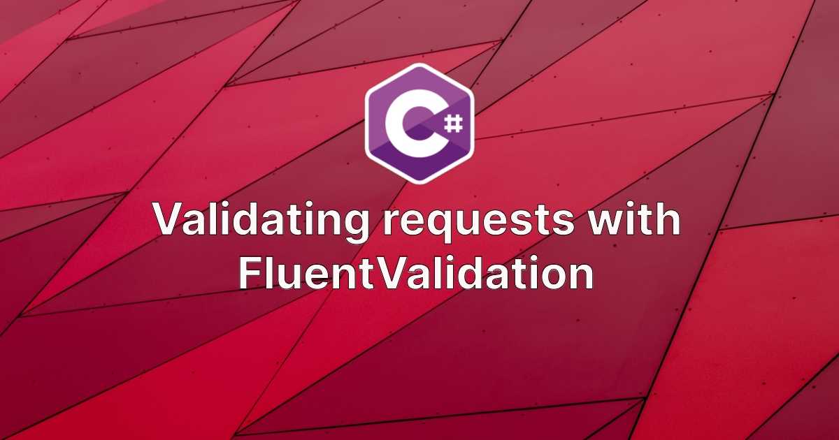blog image thumbnail for post Validating requests with FluentValidation